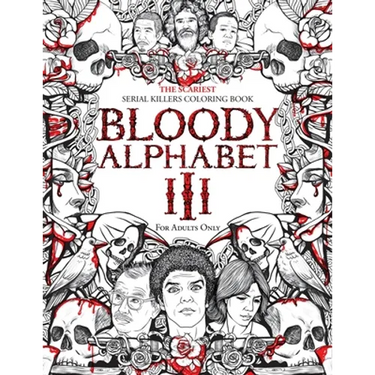 Bloody Alphabet 3: The Scariest Serial Killers Coloring Book. A True Crime Adult Gift - Full of Notorious Serial Killers. For Adults Only