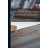 Old Philadelphia Colonial Details