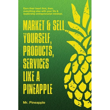 Market & Sell yourself, products, and services like a pineapple: The Pineapple Theory presents