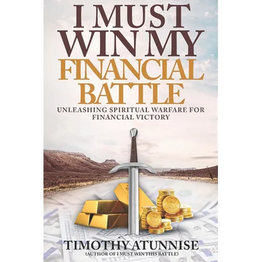 I Must Win My Financial Battle: Unleashing Spiritual Warfare for Financial Victory