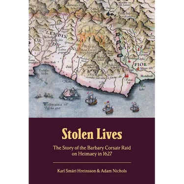 Stolen Lives: The Story of the Barbary Corsair Raid on Heimaey in 1627