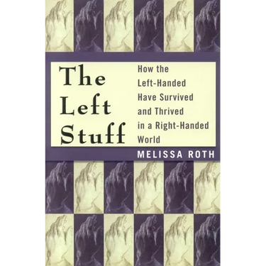 The Left Stuff: How the Left-Handed Have Survived and Thrived in a Right-Handed World