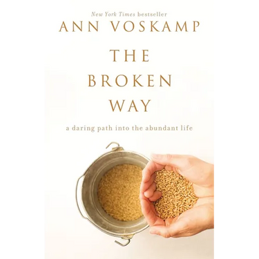 The Broken Way: A Daring Path Into the Abundant Life