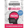 Handbook on the Psychology of Pricing: 100+ effects on persuasion and influence every entrepreneur, marketer and pricing manager needs to know