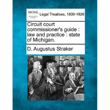 Circuit Court Commissioner's Guide: Law and Practice: State of Michigan.