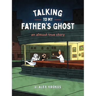 Talking to My Father's Ghost: An Almost True Story