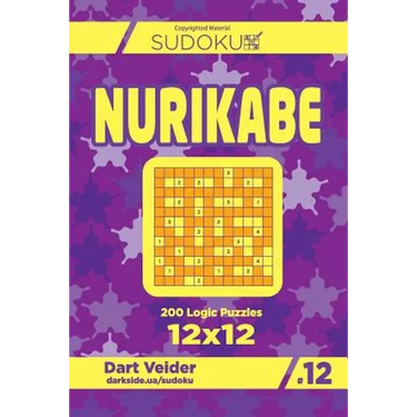 Sudoku Nurikabe - 200 Logic Puzzles 12x12 (Volume 12)