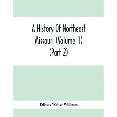 A History Of Northeast Missouri (Volume II) (Part 2)
