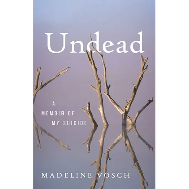 Undead: A Memoir of My Suicide