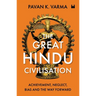 The Great Hindu Civilisation: Achievement, Neglect, Bias And The Way Forward