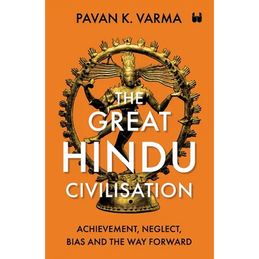 The Great Hindu Civilisation: Achievement, Neglect, Bias And The Way Forward