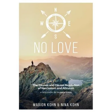 NO LOVE, The Causes and Causal Resolution of Narcissism and Altruism