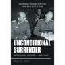 Unconditional Surrender: Witnessing History - May 1945: Nazi Germany's Surrender to the Allies Ending World War Ii in Europe