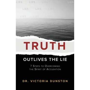 Truth Outlives the Lie: 7 Steps to Overcoming the Spirit of Accusation
