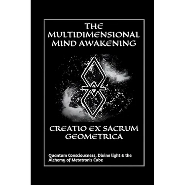 Creatio Ex Sacrum Geometrica: Quantum Consciousness, Divine Light & the Alchemy of Metatrons Cube