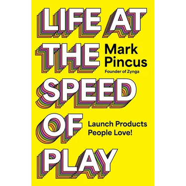 Life at the Speed of Play: Launch Products People Love!