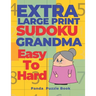 Extra Large Print Sudoku Grandma Easy To Hard: Sudoku In Very Large Print - Brain Games Book For Adults