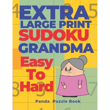 Extra Large Print Sudoku Grandma Easy To Hard: Sudoku In Very Large Print - Brain Games Book For Adults