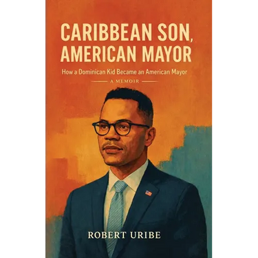 Caribbean Son, American Mayor: How a Dominican Kid Became an American Mayor