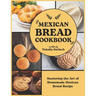 Mexican Bread Cookbook: Mastering the Art of Homemade Mexican Bread Recipe