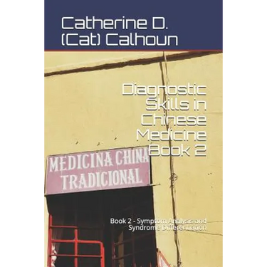 Diagnostic Skills in Chinese Medicine - Book 2: Symptom Analysis and Syndrome Differentiation