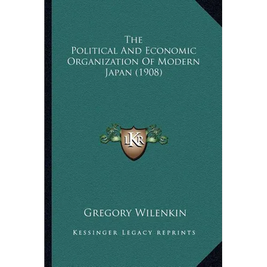 The Political And Economic Organization Of Modern Japan (1908)