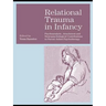 Relational Trauma in Infancy: Psychoanalytic, Attachment and Neuropsychological Contributions to Parent-Infant Psychotherapy
