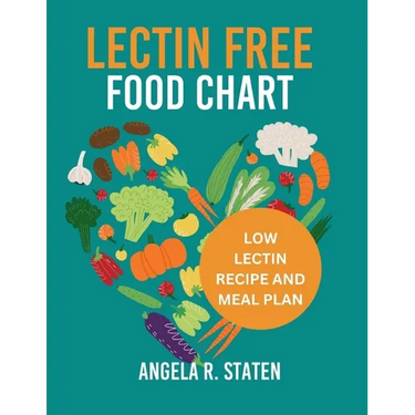Lectin Free Food Chart: The Complete Guide with Low Lectin Food List And 14 Days Meal Plan to Lose Weight, Fight Inflammation and Improve Gut Health