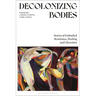 Decolonizing Bodies: Stories of Embodied Resistance, Healing and Liberation