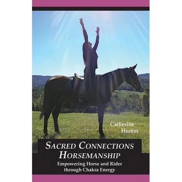 Sacred Connections Horsemanship: Empowering Horse and Rider Through Chakra Energy