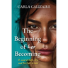 The Beginning of Her Becoming: A Novel of Faith, Fire, and the Fight to Heal