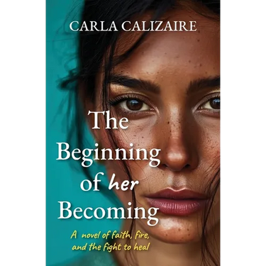 The Beginning of Her Becoming: A Novel of Faith, Fire, and the Fight to Heal