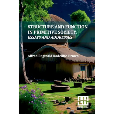 Structure And Function In Primitive Society: Essays And Addresses With A Foreword By E. E. Evans-Pritchard And Fred Eggan