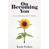 On Becoming You: You Are a Powerful Being of Light, All Is Within You