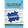 Policy Strategy and Innovation Primer: Process, PRAXIS and Tools
