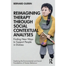 Reimagining Therapy Through Social Contextual Analyses: Finding New Ways to Support People in Distress