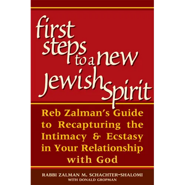 First Steps to a New Jewish Spirit: Reb Zalman's Guide to Recapturing the Intimacy & Ecstasy in Your Relationship with God