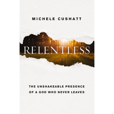 Relentless: The Unshakeable Presence of a God Who Never Leaves