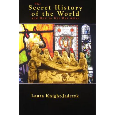 The Secret History of the World and How to Get Out Alive
