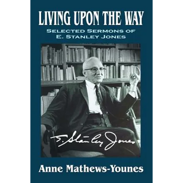 Living Upon the Way: Selected Sermons of E. Stanley Jones on Self Surrender: Revised Edition