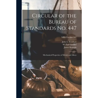 Circular of the Bureau of Standards No. 447: Mechanical Properties of Metals and Alloys; NBS Circular 447
