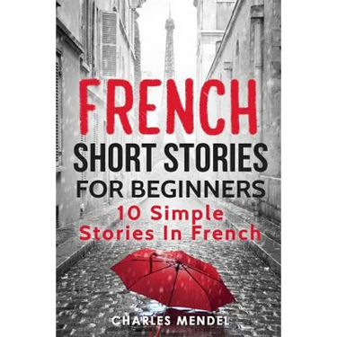 French Short Stories For Beginners: 10 Simple Stories In French