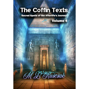 The Coffin Texts: Sacred Spells of the Afterlife's Journey Volume 4