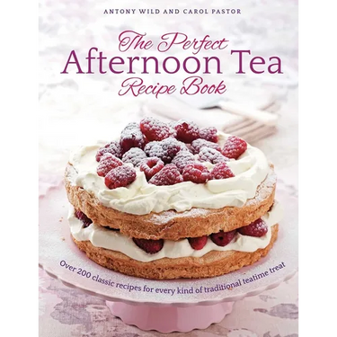 The Perfect Afternoon Tea Recipe Book: More Than 200 Classic Recipes for Every Kind of Traditional Teatime Treat