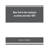 New York in the revolution as colony and state 1897