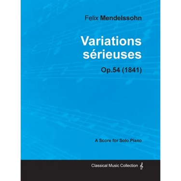 Variations sérieuses Op.54 - For Solo Piano (1841)