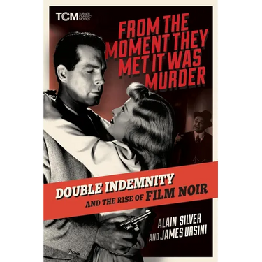 From the Moment They Met It Was Murder: Double Indemnity and the Rise of Film Noir