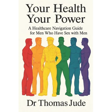 Your Health, Your Power: A Healthcare Navigation Guide for Men Who Have Sex with Men