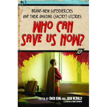 Who Can Save Us Now?: Brand-New Superheroes and Their Amazing (Short) Stories