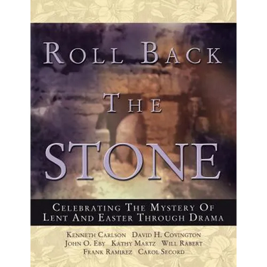 Roll Back the Stone: Celebrating the Mystery of Lent and Easter Through Drama